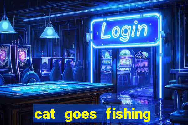 cat goes fishing free download